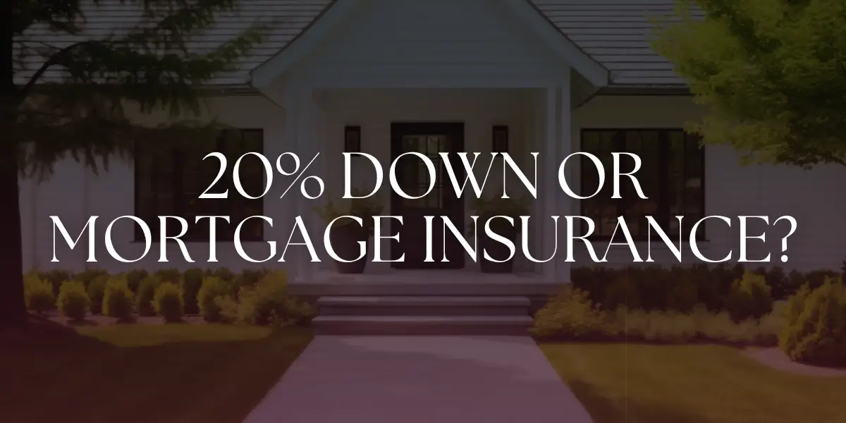 20% Down Payment or Mortgage Insurance – What’s Best?