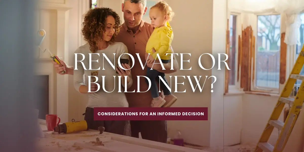Renovate or New Construction? Weigh Your Options.